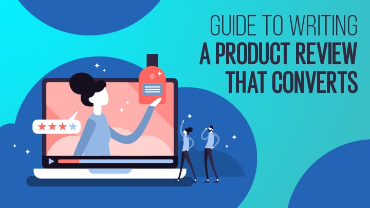 Guide To Writing A Product Review That Converts