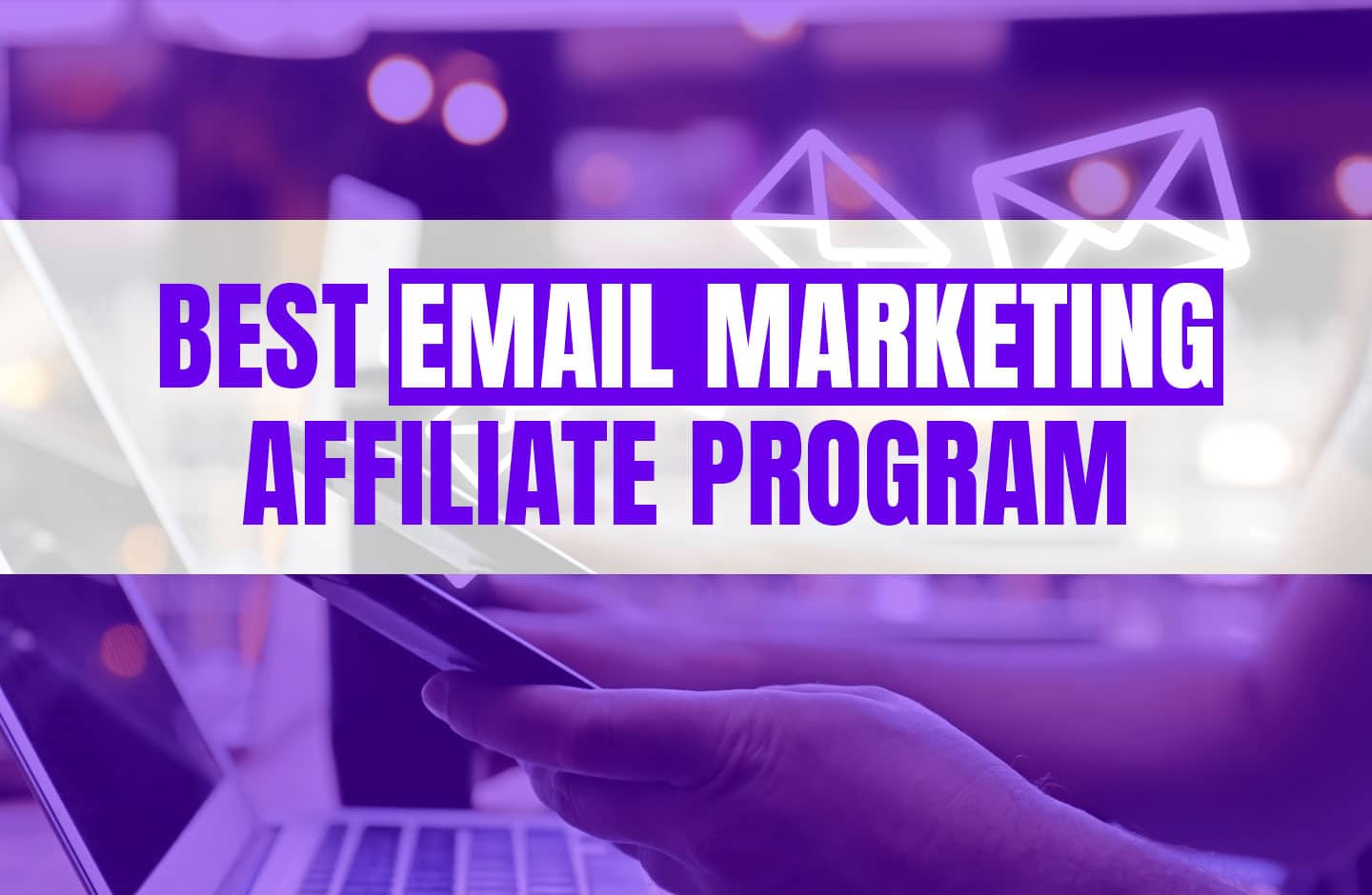 Affiliate Email Marketing: Top Email Marketing Affiliate Programs